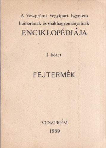 Btori-Ferencz-Kothencz - A Veszprmi Vegyipari Egyetem humornak s dikhagyomnyainak enciklopdija I. - Fejtermk