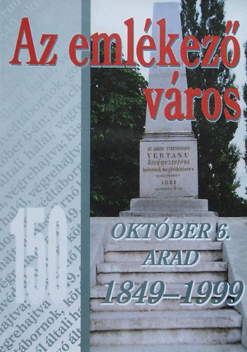 Az emlkez vros - 150 - Oktber 6. Arad 1849-1999
