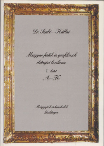 Magyar festk s grafikusok enciklopdija I.