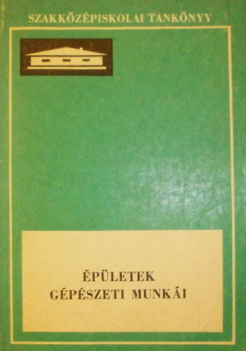 Ballai - Milley - Szentirmay - Dr. Szirki - pletek gpszeti munki az ptipari szakkzpiskolk IV. osztlya szmra