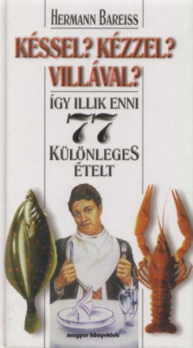 Kssel? Kzzel? Villval? - gy illik enni 77 klnleges telt