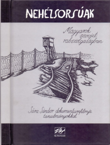 Nehzsorsak - Gulag-tllk vallomsai (Magyarok szovjet rabszolgasgban)