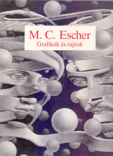 M. C. Escher - Grafikk s rajzok (A mvsz bevezetjvel s kommentrjaival)