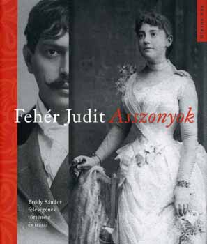 Feh�r Judit - Asszonyok - Br�dy S�ndor feles�g�nek t�rt�nete �s �r�sai