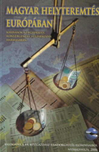 Magyar helyteremts Eurpban KIHVSOK AZ EGYENSLY, KONVERGENCIA, FELZRKZS HRMASBAN - VLOGATS A 44. KZGAZDSZ-VNDORGYLS ELADSAIBL - NYREGYHZA, 2006