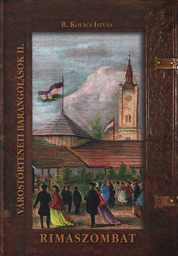 B. Kovács István - Rimaszombat - Várostörténeti barangolások II.