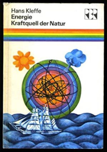Hans Kleffe - Energie - Kraftquell der Natur. Wie der Mensch die Nturkr�fte beherrschen lernte.