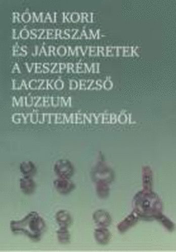 Rmai kori lszerszm- s jromveretek a veszprmi Laczk Dezs Mzeum gyjtemnybl