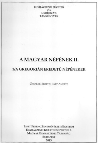 A magyar npnekek II. - 1/A Gregorin eredet npnekek (Egyhzzenei fzetek I/16.)