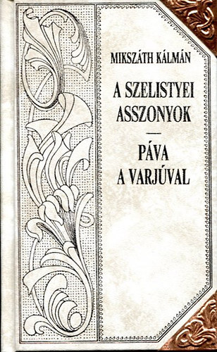 A szelistyei asszonyok - Pva a varjval (Mikszth-sorozat 26.)