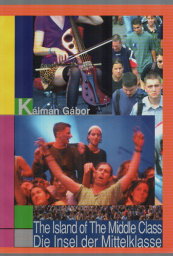 G�bor K�lm�n  (szerk.) - The Island of The Middle Class-Die Insel der Mittelklasse.