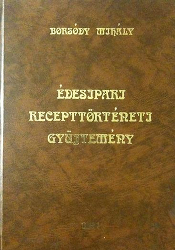 Borsdy Mihly - desipari recepttrtneti gyjtemny amit dd- s nagyanyink stttek