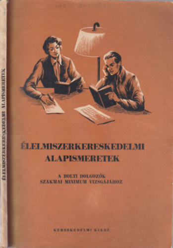 Molnr Istvn Glatz Gza - lelmiszerkereskedelmi alapismeretek (a bolti dolgozk szakmai minimum vizsgjhoz)