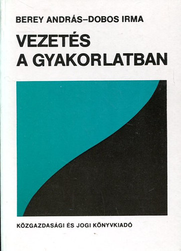 Berey András- Dobos Irma - Vezetés a gyakorlatban