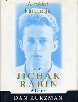 Dan Kurzman - A bke katonja: Jichk Rabin lete 1922-1995