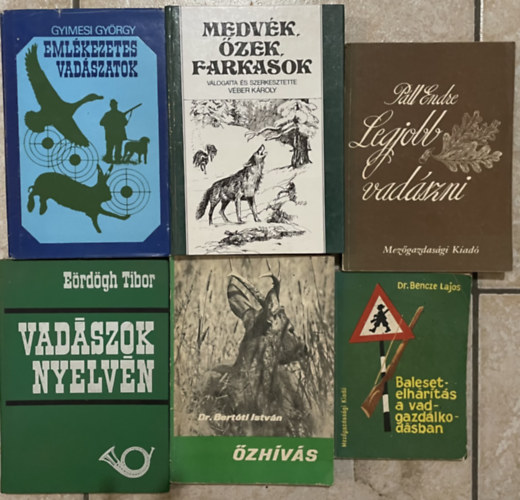 Vber Kroly, Pll Endre, Erdgh Tibor, Dr. Bertti Istvn, Dr. Bencze Lajos Gyimesi Gyrgy - 6 db vadszatrl szl knyv: Emlkezetes vadszatok + Medvk, zek, farkasok + Legjobb vadszni + Vadszok nyelvn + zhvs + Balesetelhrts a vadgazdlkodsban