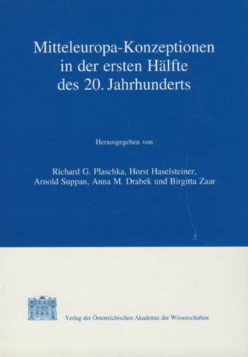 Richard G. Plaschka - Horst Haselsteiner - Arnold Suppan - Anna M. Drabek - Mitteleuropa-Konzeptionen in der ersten H�lfte des 20. Jahrhunderts