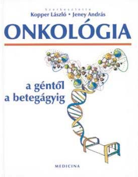 Kopper Lszl; Jeney Andrs - Onkolgia - a gntl a beteggyig