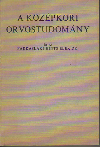 A k�z�pkori orvostudom�ny II. k�tet - K�L�N�S TEKINTETTEL A MAGYAR VISZONYOKRA - Az orvostudom�ny fejl�d�se az emberis�g m�vel�d�s�ben - 224 �br�val illusztr�lva