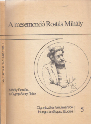 A mesemond Rosts Mihly - Mihly Rosts, a Gypsy Story-teller (Ciganisztikai tanulmnyok 5.)