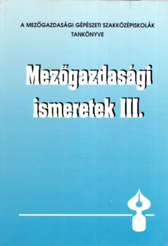 Mezgazdasgi ismeretek III. - A Mezgazdasgi Gpszeti Szakkzpiskolk tanknyve