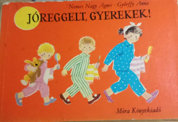 Nemes Nagy gnes; Gyrffy Anna - Jreggelt, gyerekek!