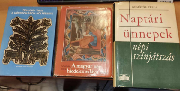 3 db Dmtr Tekla: A npszoksok kltszete + A magyar np hiedelemvilga + Naptri nnepek, npi sznjtszs