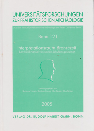 Universittsforschungen zur Prhistorischen Archologie Band 121. - Interpretationsraum Bronzezeit