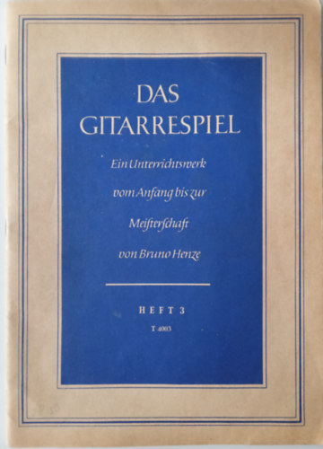 Das gitarrespiel Ein Unterrichtswerk vom Anfrang bis zur Meisterschaft von Bruno Henze (gitrzene)
