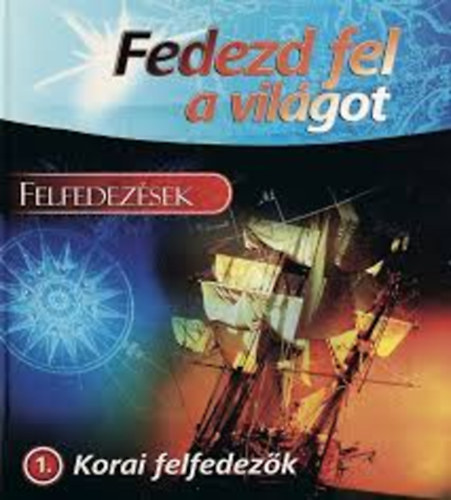 Felfedezsek - Korai felfedezk (Fedezd fel a vilgot)