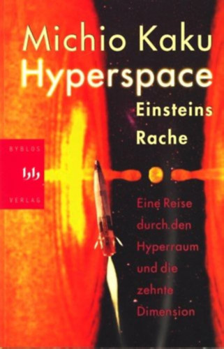 Hyperspace. Eine Reise durch den Hyperraum und die zehnte Dimension ("Hipertr - A prhuzamos univerzumok, az idelhajls a a tizedik dimenzi vilga" nmet nyelven)