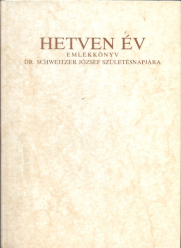 Hetven v - Emlkknyv Dr. Schweitzer Jzsef szletsnapjra