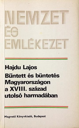 Hajdu Lajos - B�ntett �s b�ntet�s Magyarorsz�gon a XVIII. sz�zad utols� harmad�ban