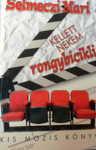 Selmeczi Mari - Kellett nekem rongybicikli? - Kis mozis k�nyv