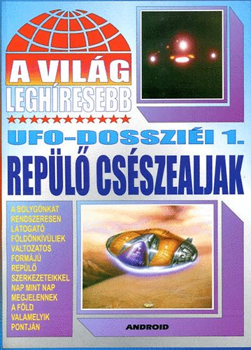 A vilg leghresebb UFO-dosszii 1.: Repl csszealjak