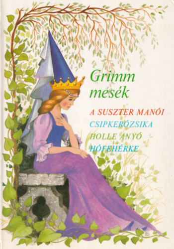 Grimm mesk (A suszter mani, Csipkerzsika, Holle any, Hfehrke)