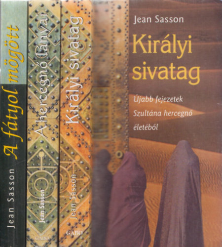 Jean Sasson - Kir�lyi sivatag + A hercegn� l�nyai + A f�tyol m�g�tt (3 db)