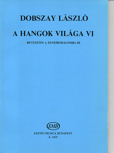 A hangok vilga VI.- Bevezets a zeneirodalomba III. (Szolfzsknyv a zeneiskolk VI. osztlya szmra)
