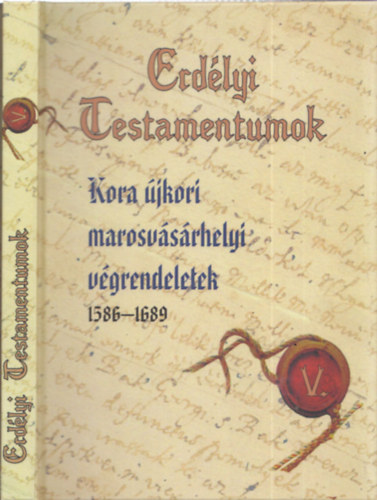 Erdlyi Testamentumok V. - Kora jkori marosvsrhelyi vgrendeletek