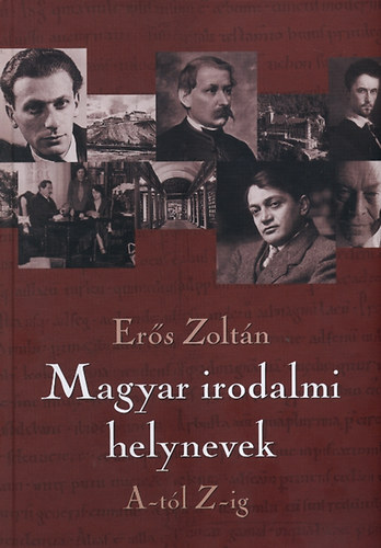 Ers Zoltn - Magyar irodalmi helynevek A-tl Z-ig