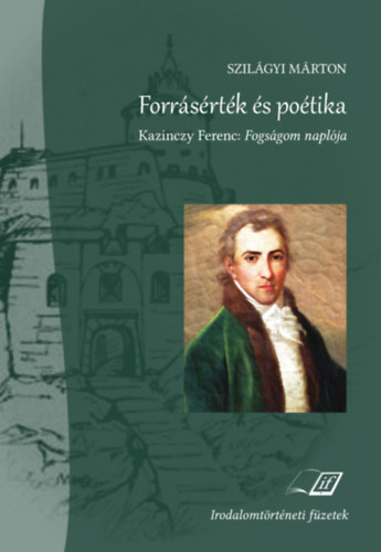 Szilgyi Mrton - Forrsrtk s potika - Kazinczy Ferenc: Fogsgom naplja