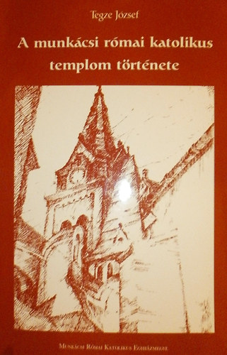 A munk�csi r�mai katolikus templom t�rt�nete