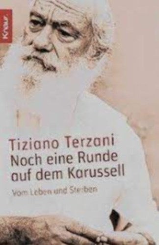 Tiziano Terzani - Noch eine Runde auf dem Karussell