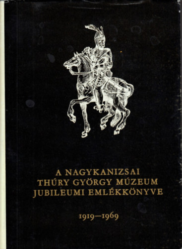 A Nagykanizsai Thúry György Múzeum jubileumi emlékkönyve 1919-1969