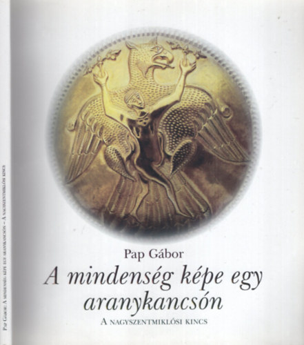A MINDENS�G K�PE EGY ARANYKANCS�N - A NAGYSZENTMIKL�SI KINCS