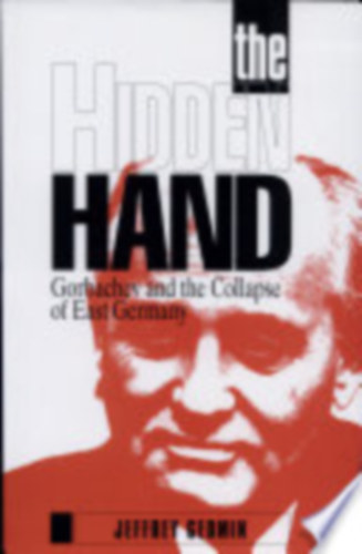 The Hidden Hand: Gorbachev and the Collapse of East Germany (The AEI Press - American Enterprise Institute)