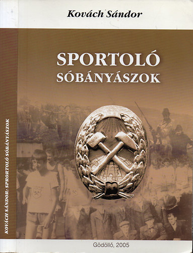 Sportol sbnyszok - Az aknaszlatinai sbnyszok sportjnak rvid trtnete /Dediklt/