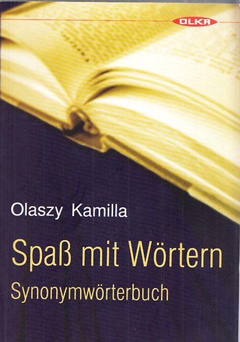 Olaszy Kamilla - Spa� mit W�rten - Synonymw�rterbuch (ein W�rterbuch der besonderen Art - Musters�tze, Aufgaben mit L�sungen)