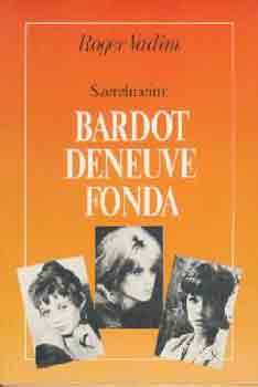 Roger Vadim - Szerelmeim: Bardot, Deneuve, Fonda