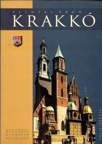 Petneki �ron - Krakk� ( Magyarok nyom�ban k�lf�ld�n)